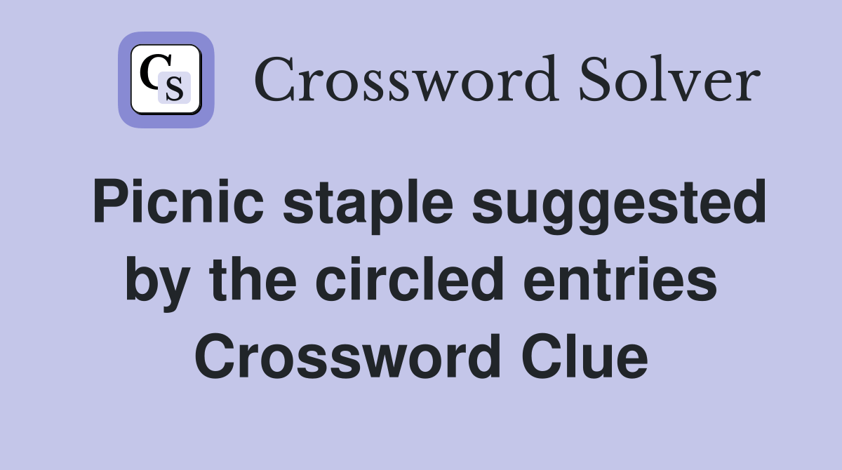 Picnic staple suggested by the circled entries Crossword Clue Answers